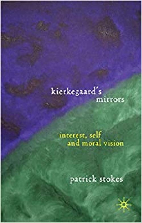 Kierkegaard’s Mirrors: Interest, Self, and Moral Vision