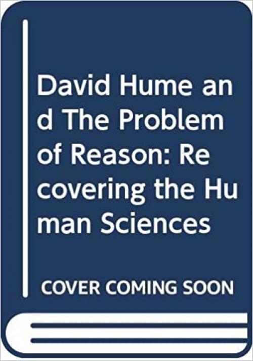 David Hume and The Problem of Reason: Recovering the Human Sciences