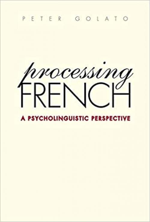 Processing French: A Psycholinguistic Perspective (Yale Language Series)