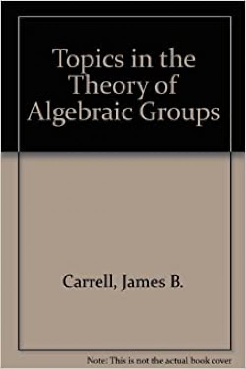 Topics in the Theory of Algebraic Groups (Notre Dame mathematical lectures)