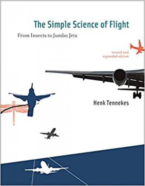 The Simple Science of Flight, revised and expanded edition: From Insects to Jumbo Jets (The MIT Press)