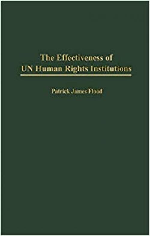 The Effectiveness of UN Human Rights Institutions (Critical Perspectives on World)