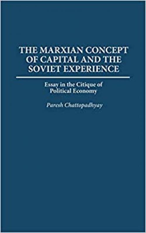 The Marxian Concept of Capital and the Soviet Experience: Essay in the Critique of Political Economy (Praeger Series in Political Economy)