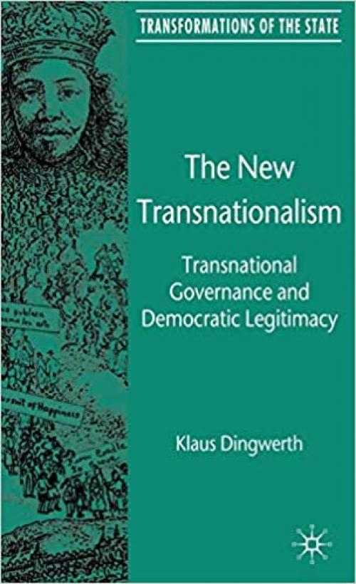 The New Transnationalism: Transnational Governance and Democratic Legitimacy (Transformations of the State)