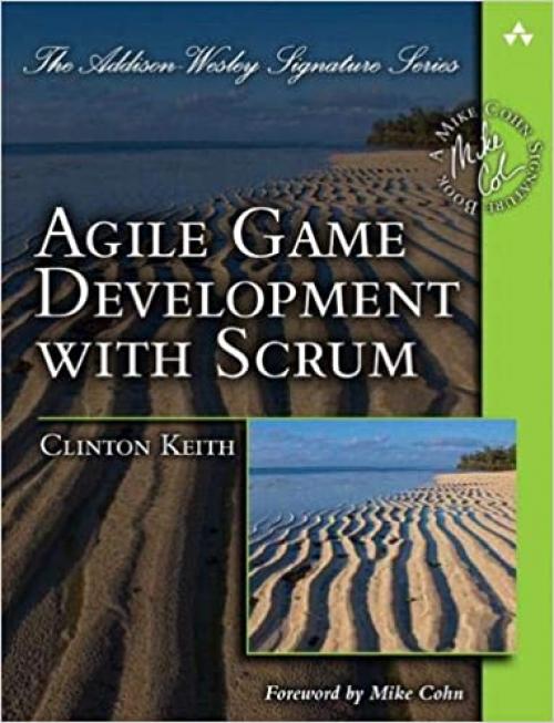 Agile Game Development with SCRUM (Addison-Wesley Signature) (Addison-Wesley Signature Series (Cohn))