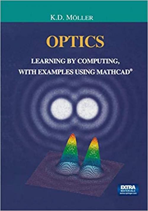 Optics: Learning by Computing, with Examples Using MathCad (Undergraduate Texts in Contemporary Physics)