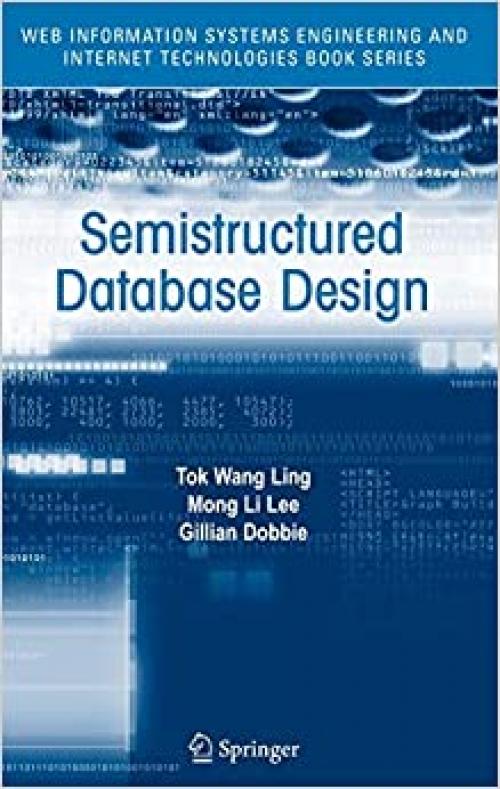 Semistructured Database Design (Web Information Systems Engineering and Internet Technologies Book Series (1))