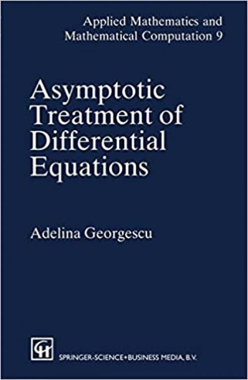 Asymptotic Treatment of Differential Equations (Applied Mathematics and Mathematical Computation)