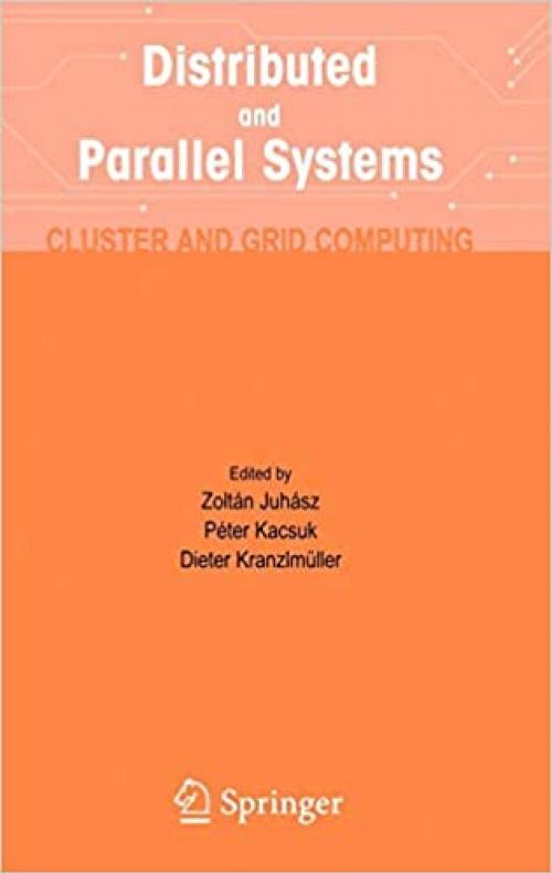 Distributed and Parallel Systems: Cluster and Grid Computing (The Springer International Series in Engineering and Computer Science (777))