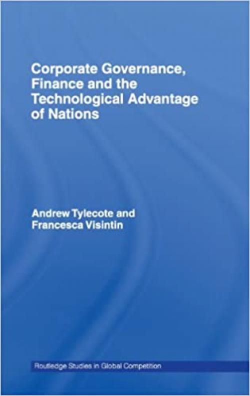 Corporate Governance, Finance and the Technological Advantage of Nations (Routledge Studies in Global Competition)
