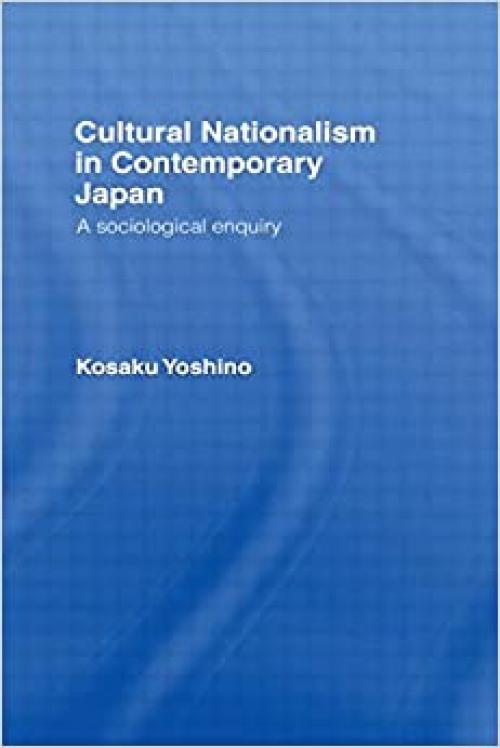 Cultural Nationalism in Contemporary Japan: A Sociological Enquiry
