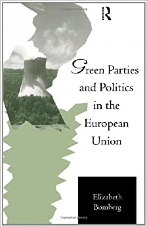 Green Parties and Politics in the European Union (Routledge Research in European Public Policy)