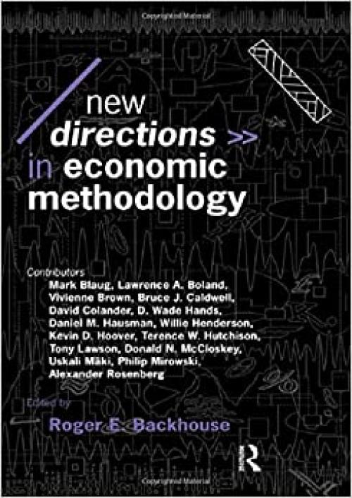 New Directions in Economic Methodology (Economics as Social Theory)