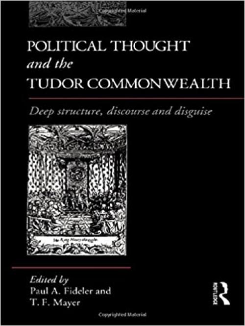 Political Thought and the Tudor Commonwealth: Deep Structure, Discourse and Disguise