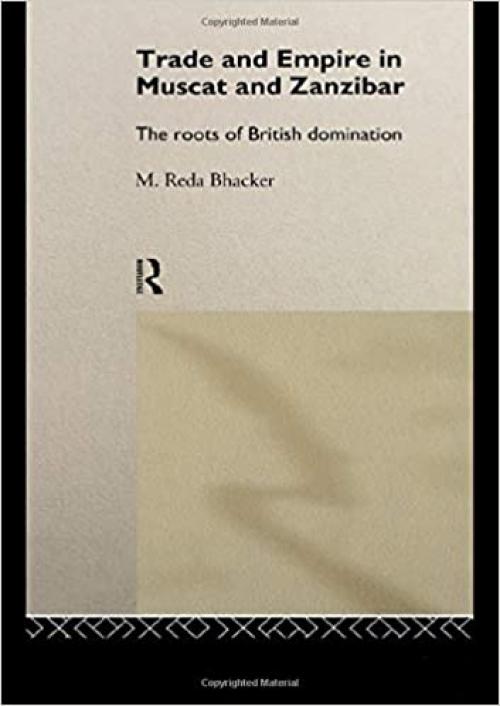 Trade and Empire in Muscat and Zanzibar: The Roots of British Domination (Translation Studies)