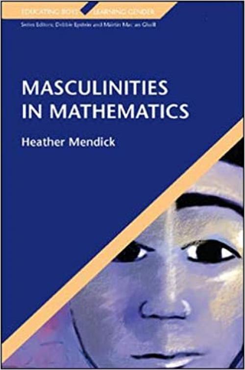 Masculinities in Mathematics (Educating Boys, Learning Gender)