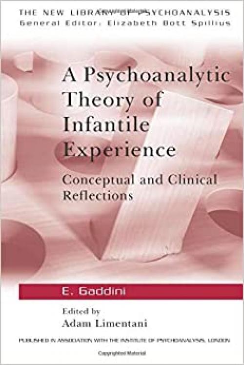 A Psychoanalytic Theory of Infantile Experience: Conceptual and Clinical Reflections (The New Library of Psychoanalysis)