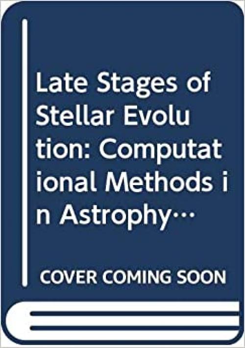 Late Stages of Stellar Evolution: Computational Methods in Astrophysical Hydrodynamics : Proceedings of the Astrophysical School II Organized by the (Lecture Notes in Physics, 373)