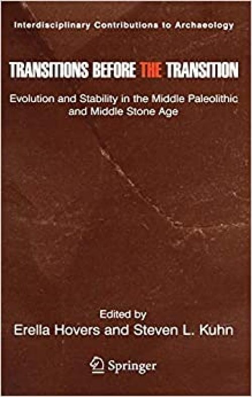 Transitions Before the Transition: Evolution and Stability in the Middle Paleolithic and Middle Stone Age (Interdisciplinary Contributions to Archaeology)