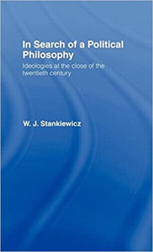 In Search of a Political Philosophy: Ideologies at the Close of the Twentieth Century