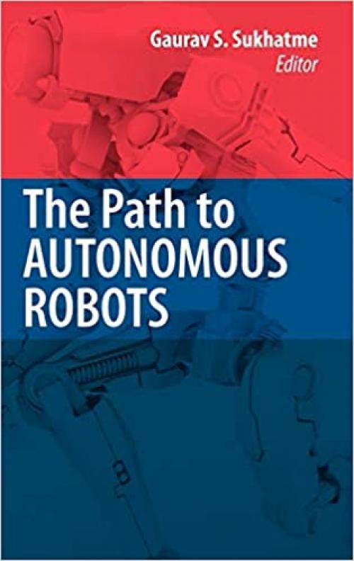 The Path to Autonomous Robots: Essays in Honor of George A. Bekey