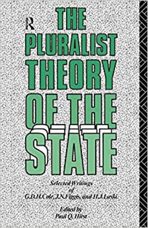 The Pluralist Theory of the State: Selected Writings of G.D.H. Cole, J.N. Figgis and H.J. Laski