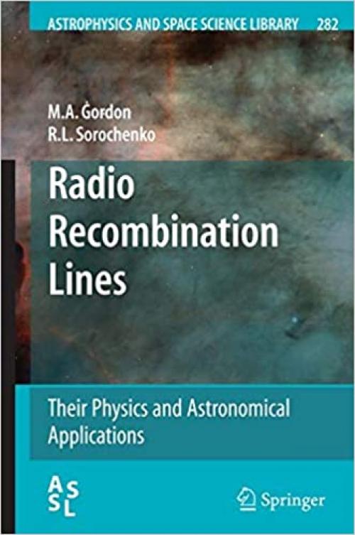 Radio Recombination Lines: Their Physics and Astronomical Applications (Astrophysics and Space Science Library, 282)