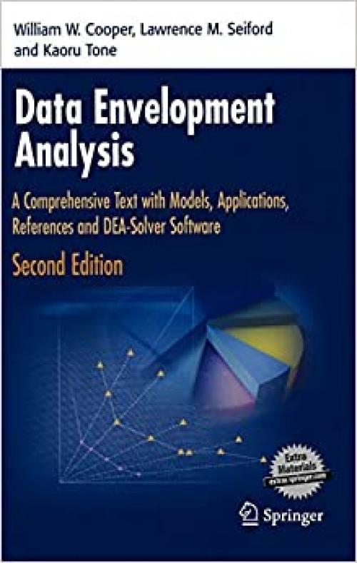 Data Envelopment Analysis: A Comprehensive Text with Models, Applications, References and DEA-Solver Software