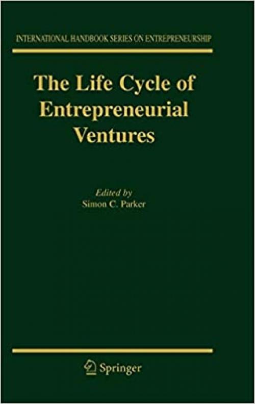 The Life Cycle of Entrepreneurial Ventures (International Handbook Series on Entrepreneurship (3))