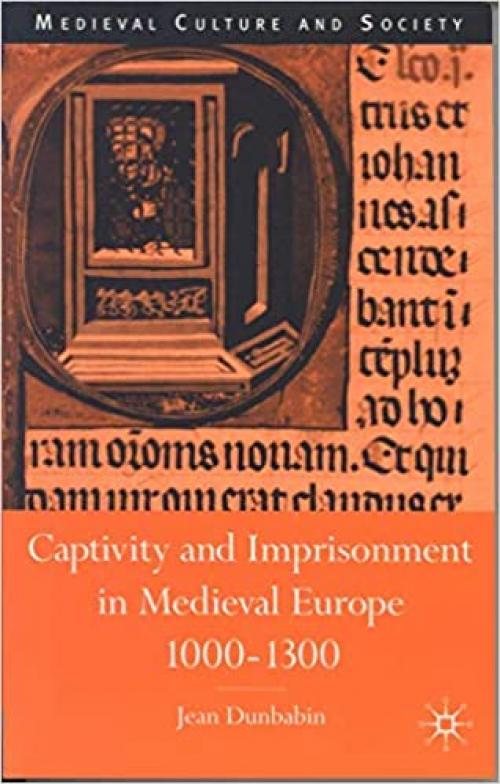 Captivity and Imprisonment in Medieval Europe, 1000-1300 (Medieval Culture and Society)
