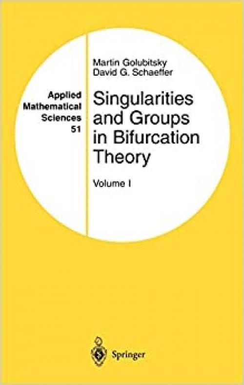 Singularities and Groups in Bifurcation Theory: Volume I (Applied Mathematical Sciences (51))