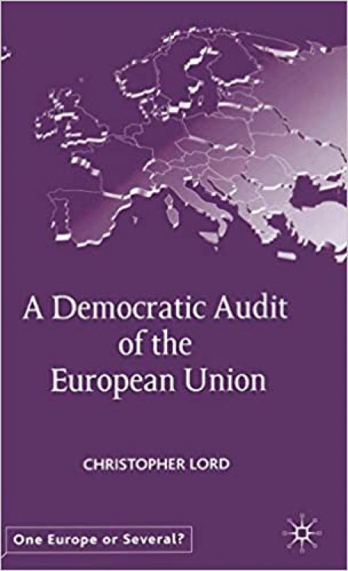 A Democratic Audit of the European Union (One Europe or Several?)