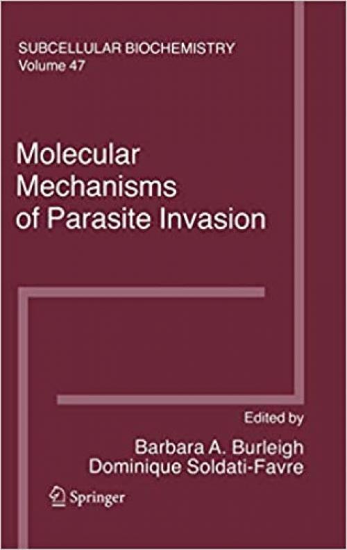 Molecular Mechanisms of Parasite Invasion (Subcellular Biochemistry (47))