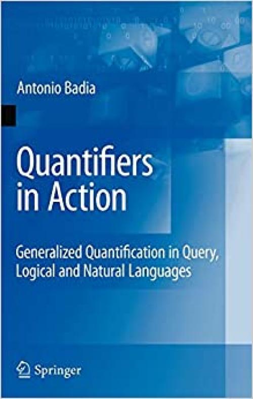 Quantifiers in Action: Generalized Quantification in Query, Logical and Natural Languages (Advances in Database Systems, Vol. 37)