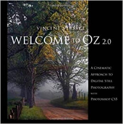 Welcome to Oz 2.0: A Cinematic Approach to Digital Still Photography with Photoshop (Voices That Matter)