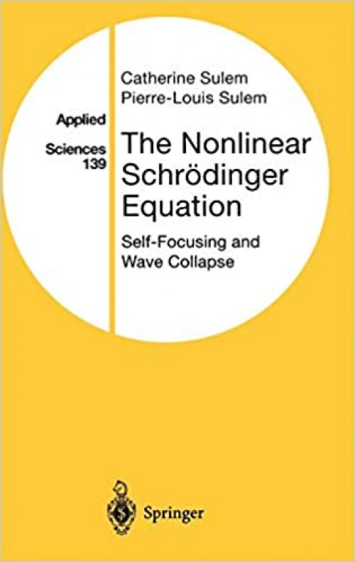 The Nonlinear Schrödinger Equation: Self-Focusing and Wave Collapse (Applied Mathematical Sciences (139))