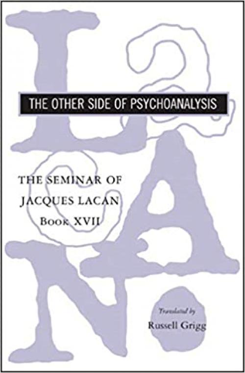 The Seminar of Jacques Lacan: The Other Side of Psychoanalysis (Vol. Book XVII) (The Seminar of Jacques Lacan)