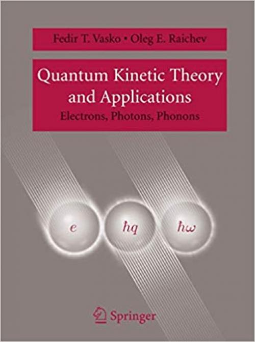 Quantum Kinetic Theory and Applications: Electrons, Photons, Phonons