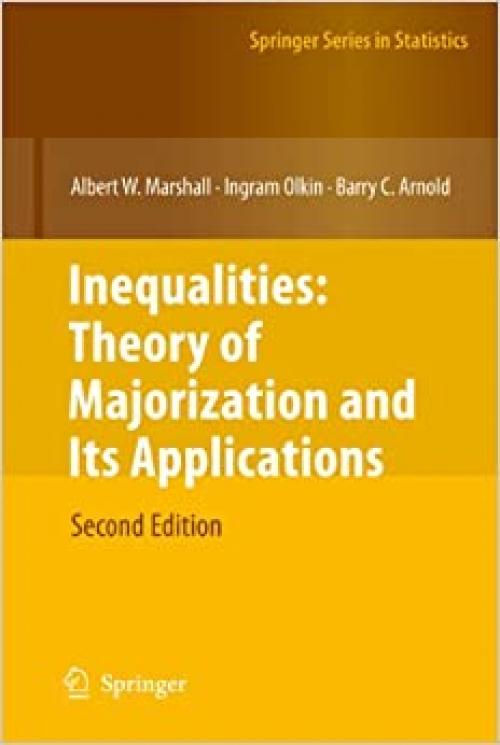 Inequalities: Theory of Majorization and Its Applications (Springer Series in Statistics)