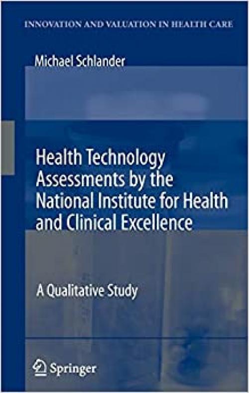 Health Technology Assessments by the National Institute for Health and Clinical Excellence: A Qualitative Study (Innovation and Valuation in Health Care)