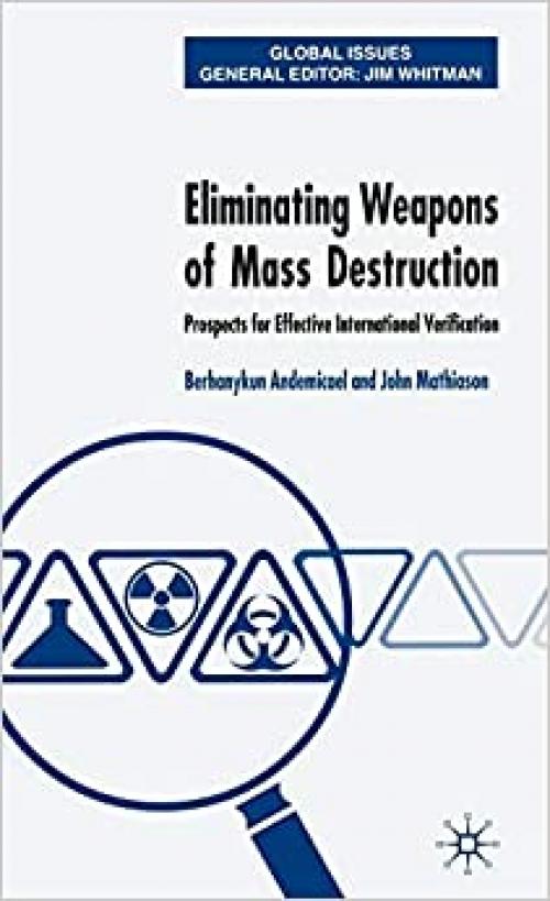 Eliminating Weapons of Mass Destruction: Prospects for Effective International Verification (Global Issues)