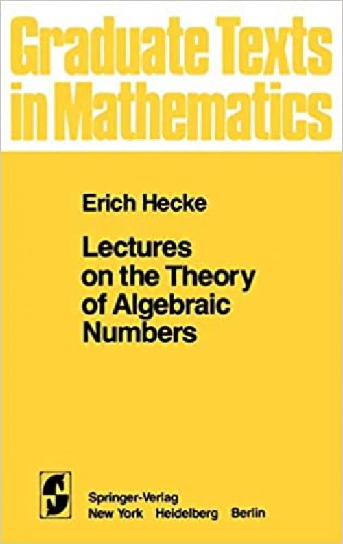 Lectures on the Theory of Algebraic Numbers (Graduate Texts in Mathematics (77))
