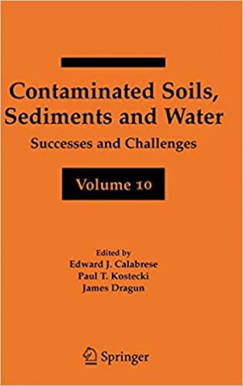 Contaminated Soils, Sediments and Water Volume 10: Successes and Challenges (Contaminated Soils, Sediments and Challenges)