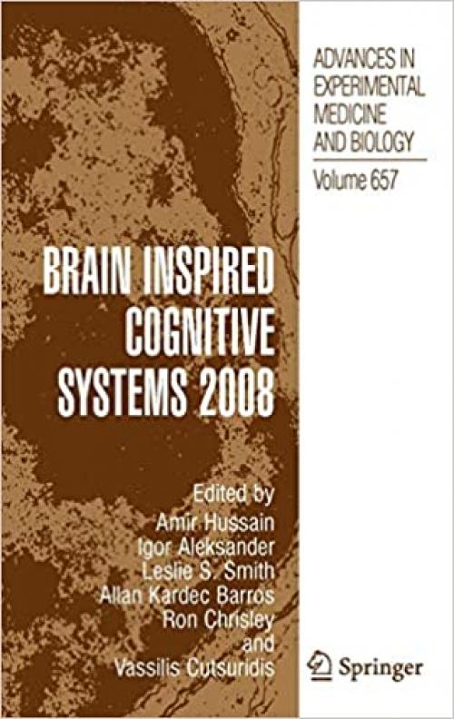 Brain Inspired Cognitive Systems 2008 (Advances in Experimental Medicine and Biology (657))
