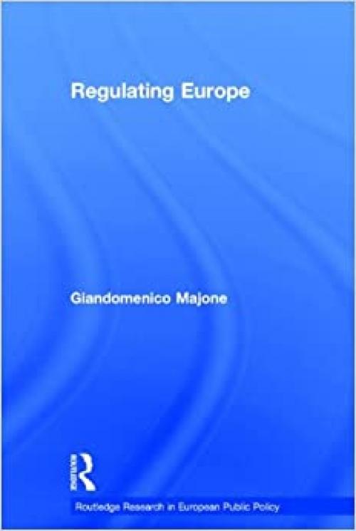 Regulating Europe (Routledge Research in European Public Policy)