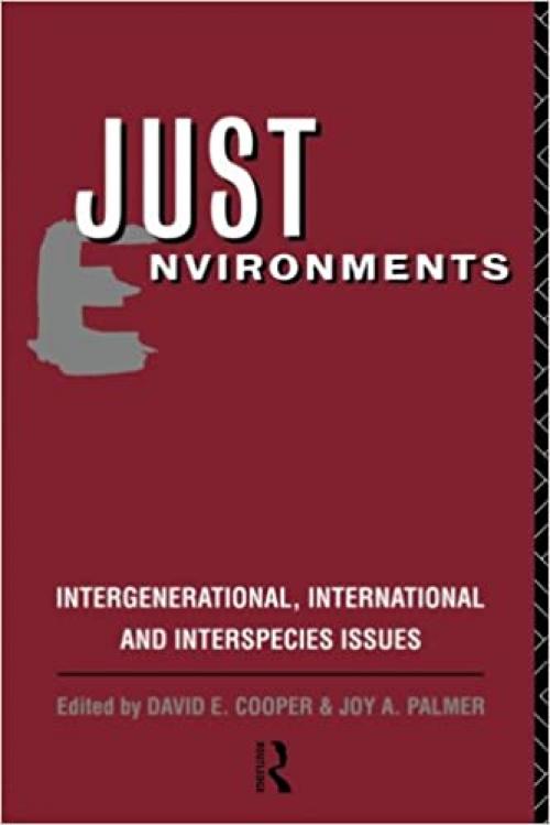 Just Environments: Intergenerational, International and Inter-Species Issues