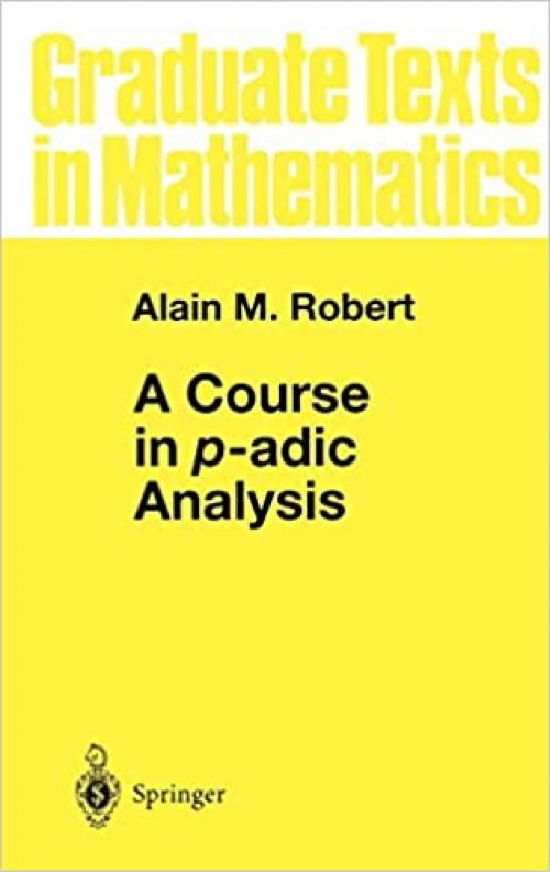 A Course in p-adic Analysis (Graduate Texts in Mathematics (198))