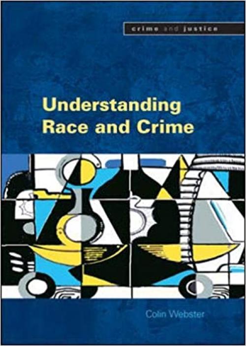 Understanding Race and Crime (Crime & Justice)