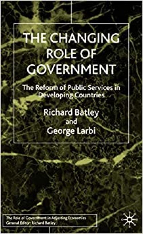 The Changing Role of Government: The Reform of Public Services in Developing Countries (Role of Government in Adjusting Economies)