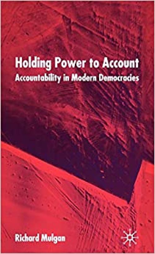 Holding Power to Account: Accountability in Modern Democracies